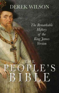 The people's Bible : the remarkable history of the King James version